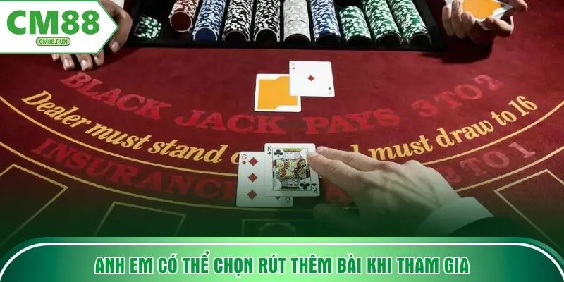 Anh em có thể chọn rút thêm bài khi tham gia